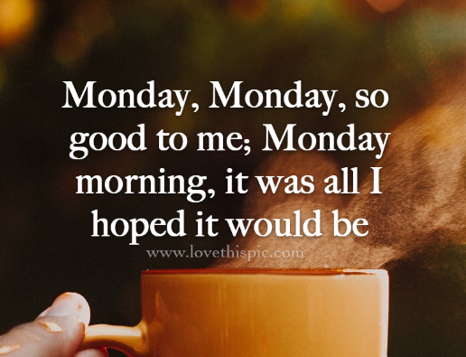 Monday, Monday…..